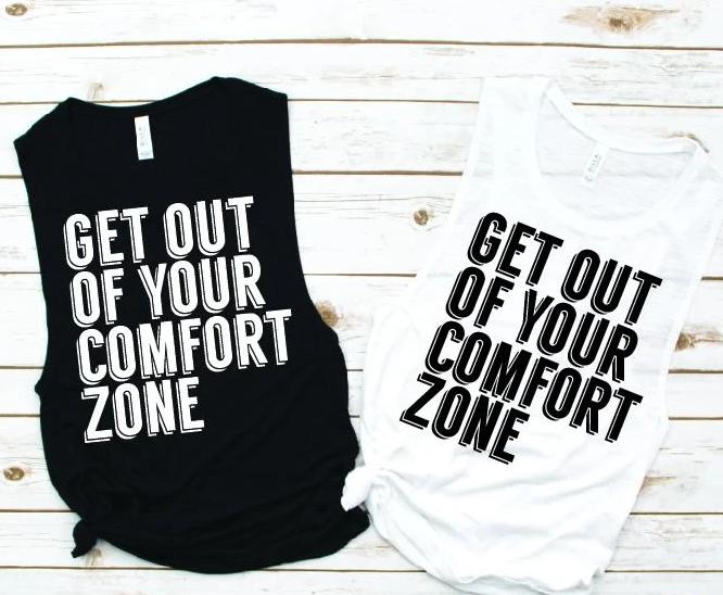 Get Out of Your Comfort Zone Muscle Tank - Empower Collection by Hustle and Soul Clothing - Hustle and Soul Clothing