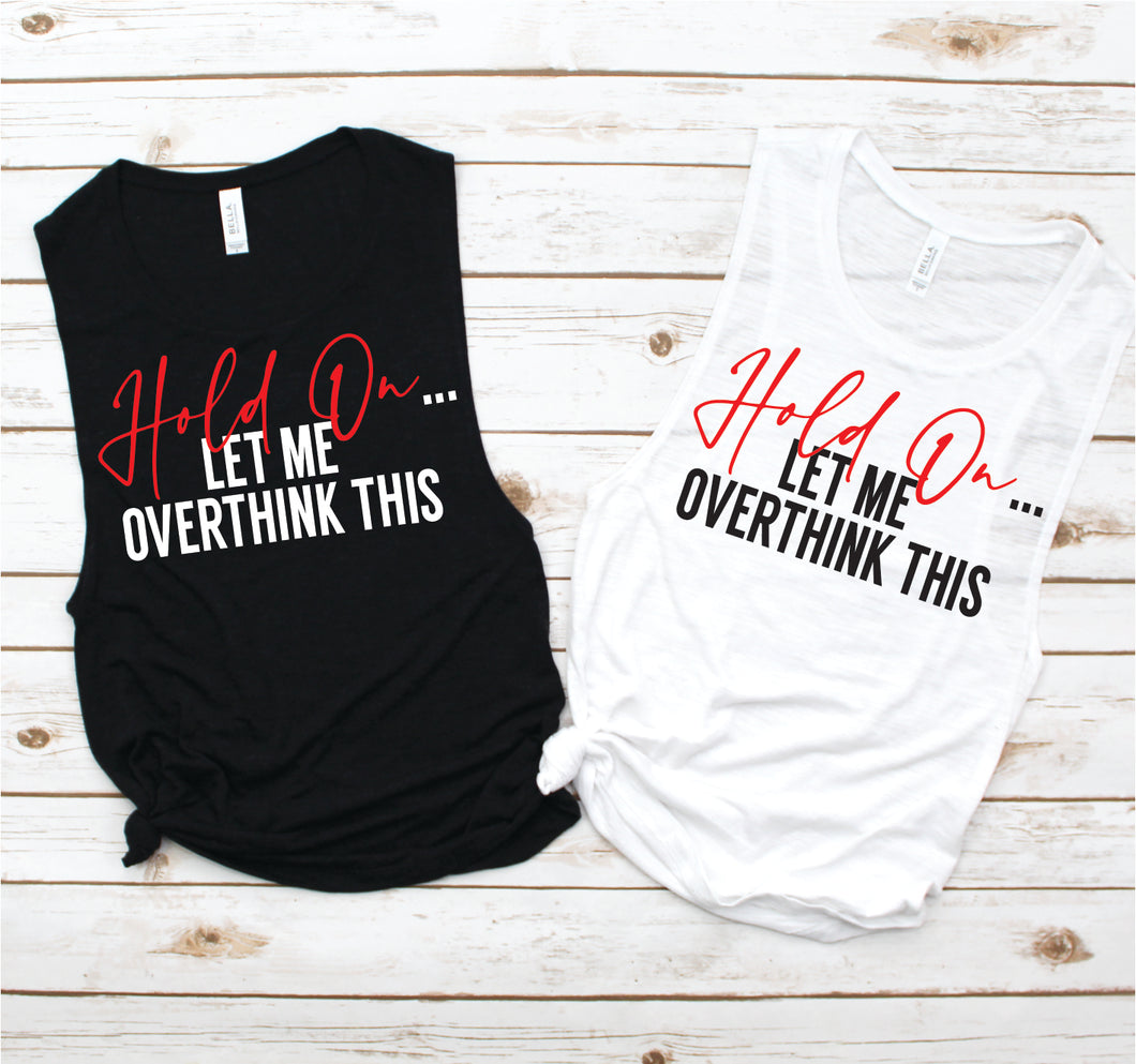 Hold On Let Me Overthink This Muscle Tank - Funny Tees Collection by Hustle and Soul Clothing - Hustle and Soul Clothing